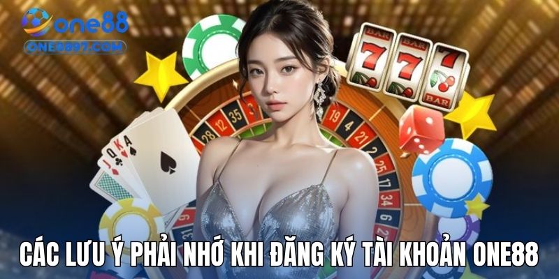 Các lưu ý bắt buộc phải nhớ khi đăng ký tài khoản ONE88