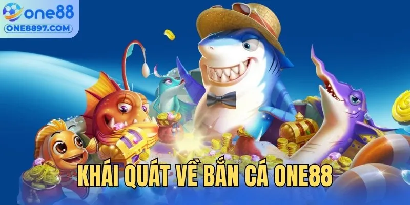 Khái quát sảnh săn cá đổi thưởng trực tuyến ONET 88