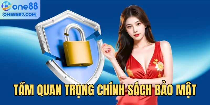 Tầm quan trọng của chính sách bảo mật ONE88