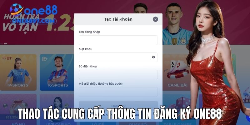 Thao tác cung cấp thông tin đăng ký ONE88 cho người mới