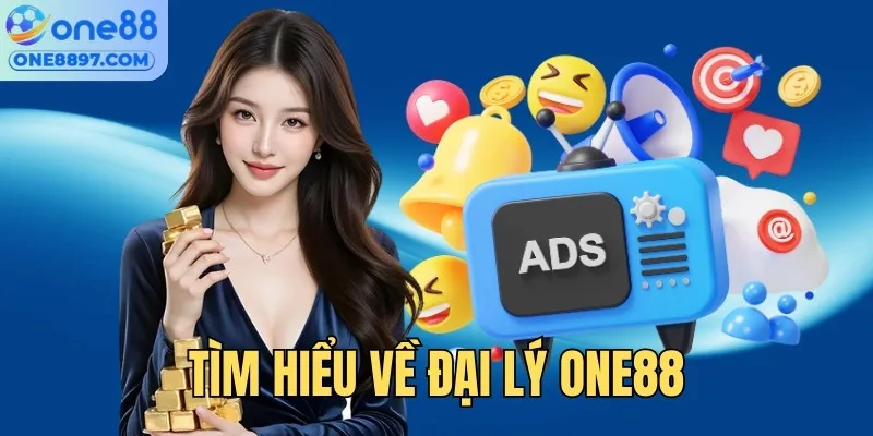 Tìm hiểu sơ lược về đại lý ONE88