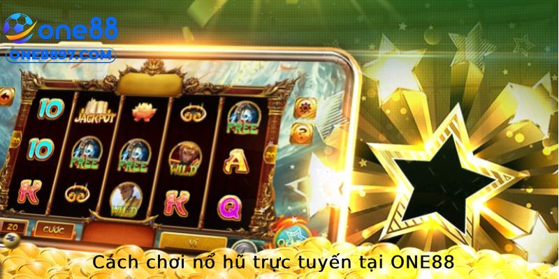 Cách chơi nổ hũ trực tuyến tại ONE88